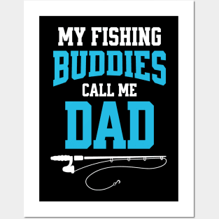 My Fishing Buddies Call Me Dad Posters and Art